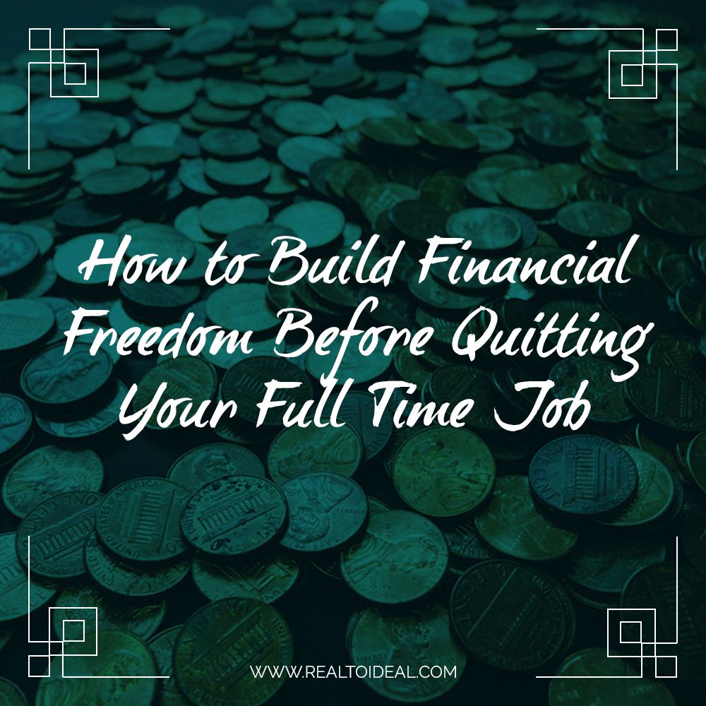How to Build Financial Freedom Before Quitting Your Full Time Job
