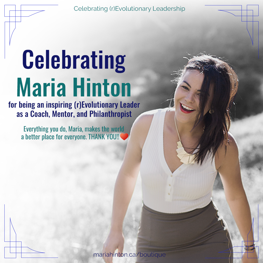 Celebrating Maria Hinton for being an inspiring (r)Evolutionary leader as a Coach, Mentor, and Philanthropist.