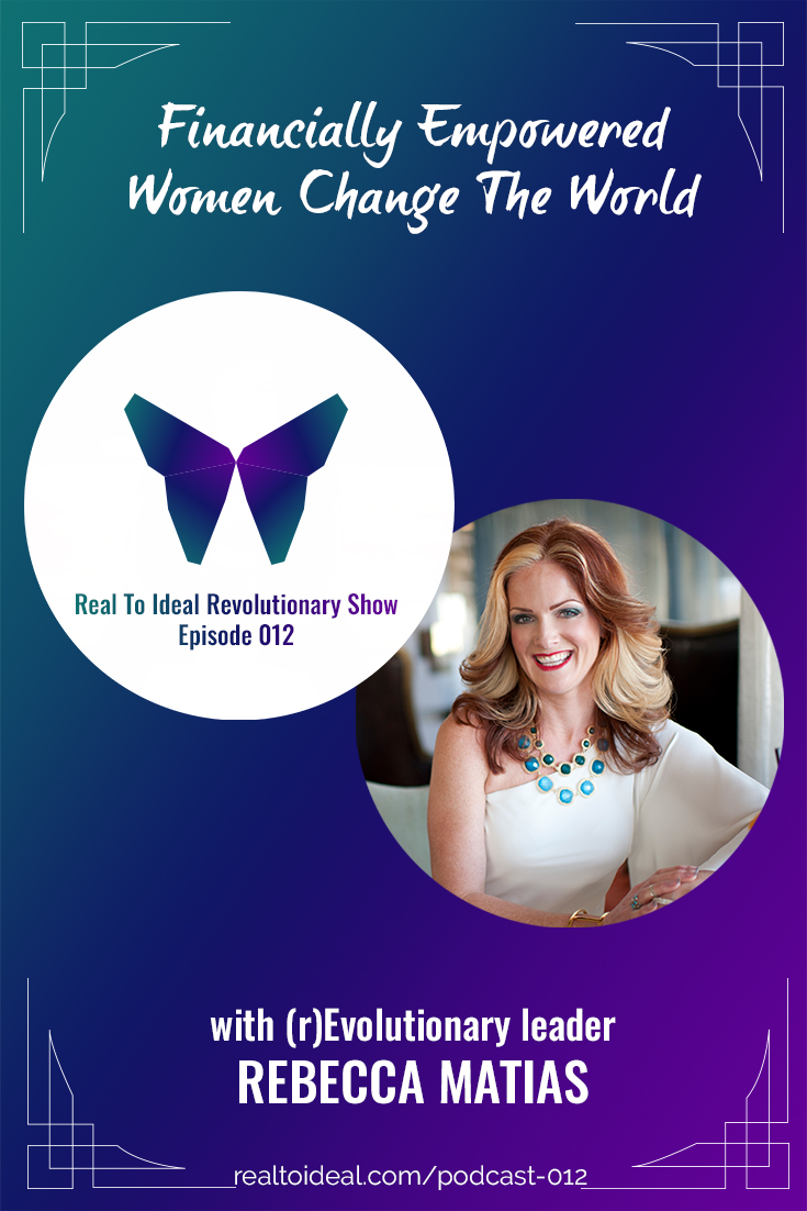 Rebecca Matias is an intuitive business coach and she joins us on the Real To Ideal Revolutionary Show to discuss how financially empowered women change the world.