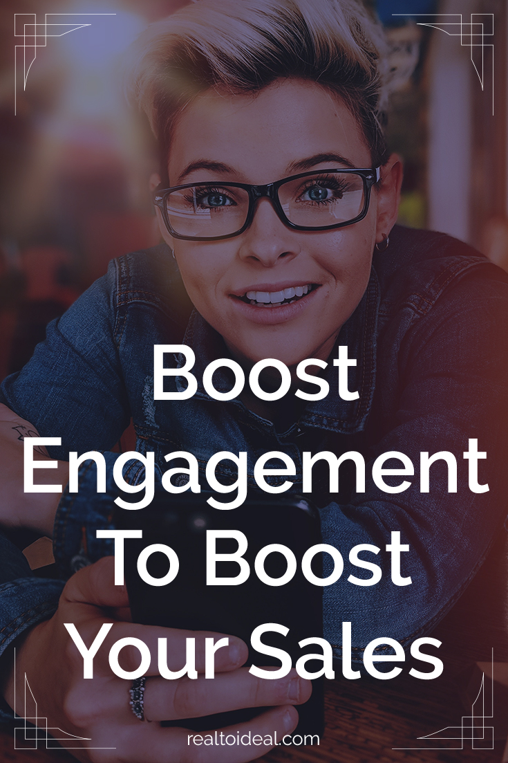 Engagement is the difference between posts that people scroll past and posts that people can’t stop talking about. Learn how to boost your engagement to boost your sales! From the Real To Ideal blog ~ #marketing #sales #socialmedia